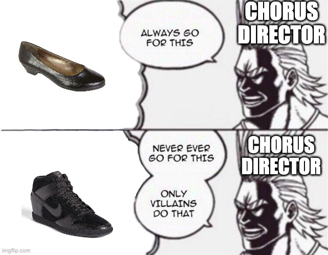 CHORUS DIRECTOR; CHORUS DIRECTOR | image tagged in school | made w/ Imgflip meme maker