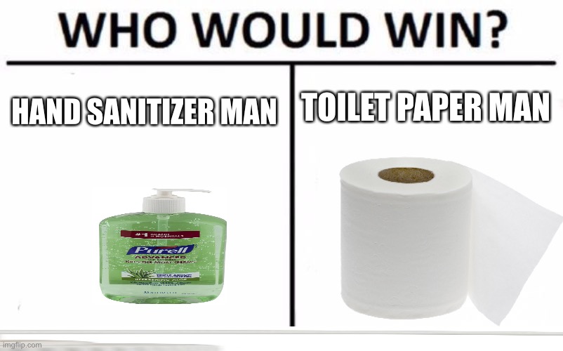 TOILET PAPER MAN; HAND SANITIZER MAN | image tagged in coronavirus,tp,hand sanitizer | made w/ Imgflip meme maker