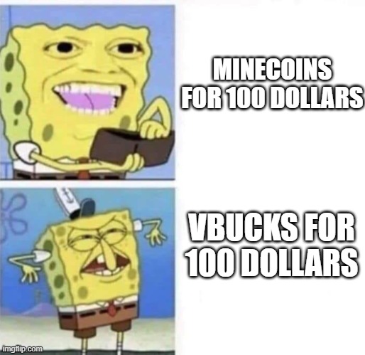 Spongebob wallet | MINECOINS FOR 100 DOLLARS; VBUCKS FOR 100 DOLLARS | image tagged in spongebob wallet | made w/ Imgflip meme maker