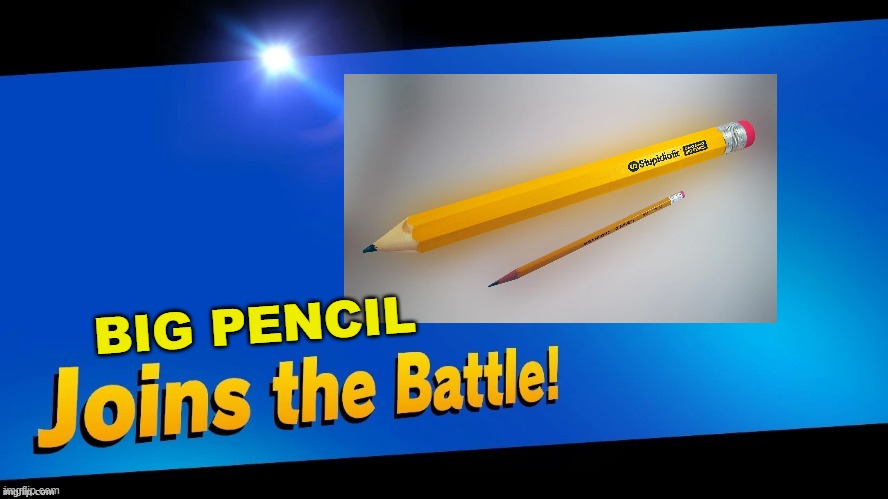 Blank Joins the battle | BIG PENCIL | image tagged in blank joins the battle | made w/ Imgflip meme maker