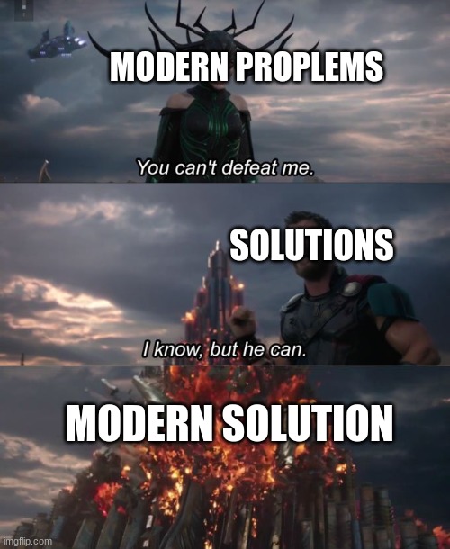 You can't defeat me | MODERN PROPLEMS; SOLUTIONS; MODERN SOLUTION | image tagged in you can't defeat me | made w/ Imgflip meme maker