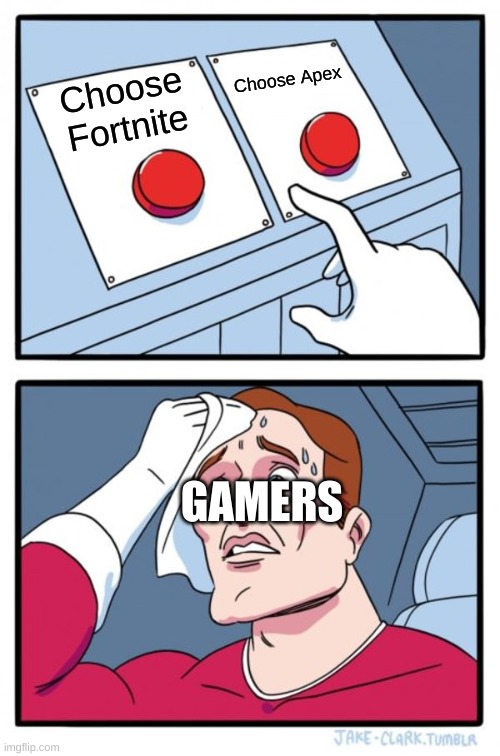 Two Buttons | Choose Apex; Choose Fortnite; GAMERS | image tagged in memes,two buttons | made w/ Imgflip meme maker