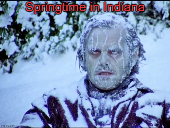 True Story | Springtime in Indiana | image tagged in frozen jack,memes | made w/ Imgflip meme maker