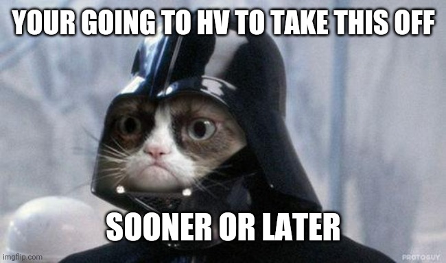 Grumpy Cat Star Wars Meme | YOUR GOING TO HV TO TAKE THIS OFF; SOONER OR LATER | image tagged in memes,grumpy cat star wars,grumpy cat | made w/ Imgflip meme maker