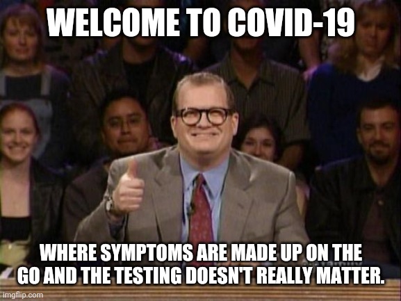 And the points don't matter | WELCOME TO COVID-19; WHERE SYMPTOMS ARE MADE UP ON THE GO AND THE TESTING DOESN'T REALLY MATTER. | image tagged in and the points don't matter | made w/ Imgflip meme maker