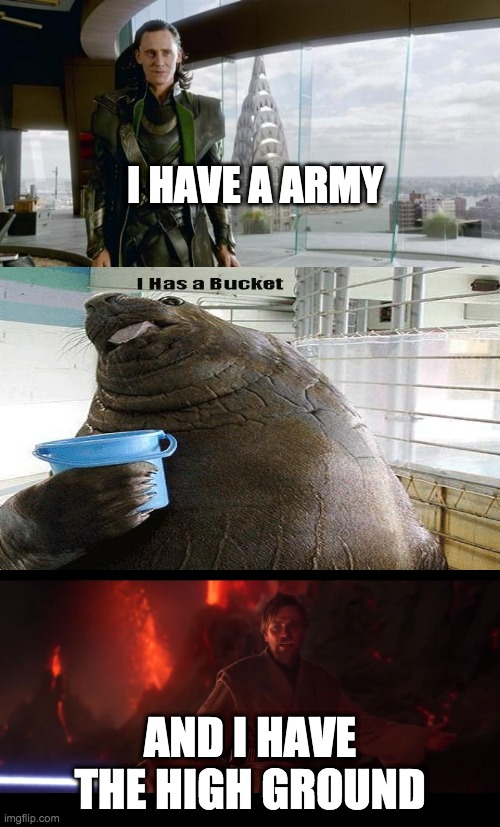 I HAVE A ARMY; AND I HAVE THE HIGH GROUND | image tagged in i have an army,i have the high ground | made w/ Imgflip meme maker