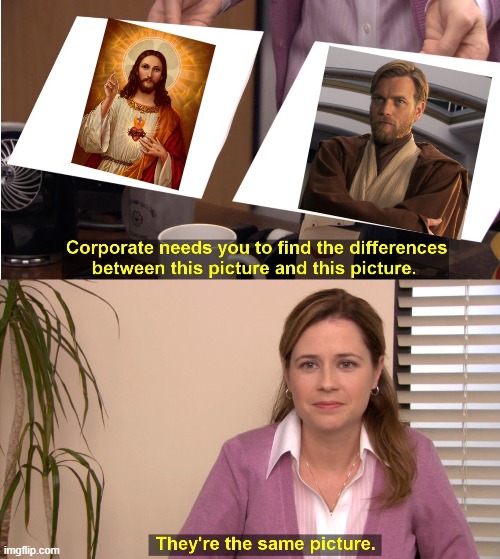 They're The Same Picture Meme | image tagged in memes,they're the same picture,jesus,obi wan kenobi,fun | made w/ Imgflip meme maker