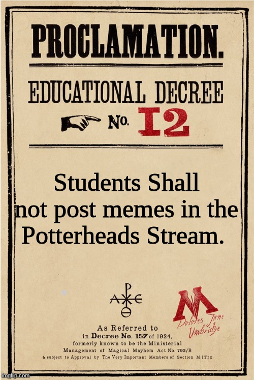 Proclamation | Students Shall not post memes in the Potterheads Stream. | image tagged in proclamation | made w/ Imgflip meme maker