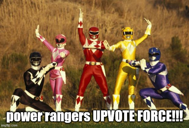 Power rangers  | power rangers UPVOTE FORCE!!! | image tagged in power rangers | made w/ Imgflip meme maker