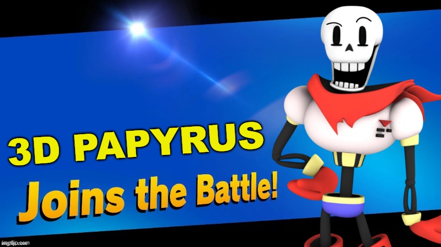 A new skin for Papyrus has arrived | 3D PAPYRUS | image tagged in super smash bros,blank joins the battle,undertale,papyrus | made w/ Imgflip meme maker