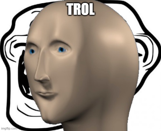 TROL | made w/ Imgflip meme maker