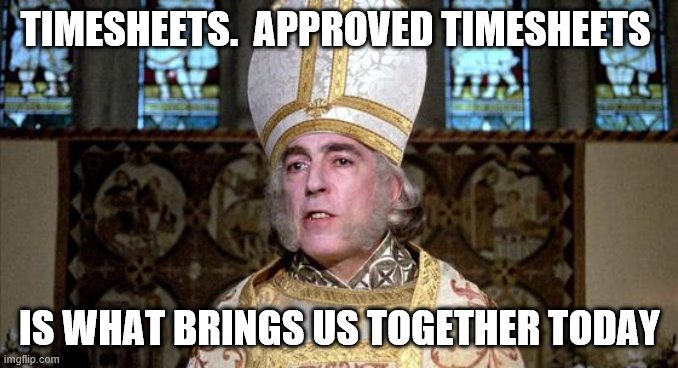 Princess bride | TIMESHEETS.  APPROVED TIMESHEETS; IS WHAT BRINGS US TOGETHER TODAY | image tagged in princess bride | made w/ Imgflip meme maker