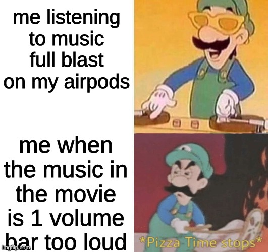 Luigi happy then sad | me listening to music full blast on my airpods; me when the music in the movie is 1 volume bar too loud | image tagged in luigi dj crying meme,memes,luigi,dj,dj luigi,dank memes | made w/ Imgflip meme maker