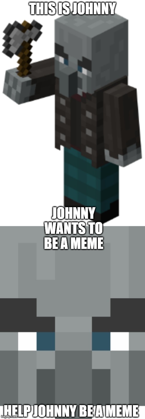 Johnny the Vindicator needs you | THIS IS JOHNNY; JOHNNY WANTS TO BE A MEME; HELP JOHNNY BE A MEME | image tagged in vindicator,heres johnny,johnny,help be a meme,axe,minecraft | made w/ Imgflip meme maker