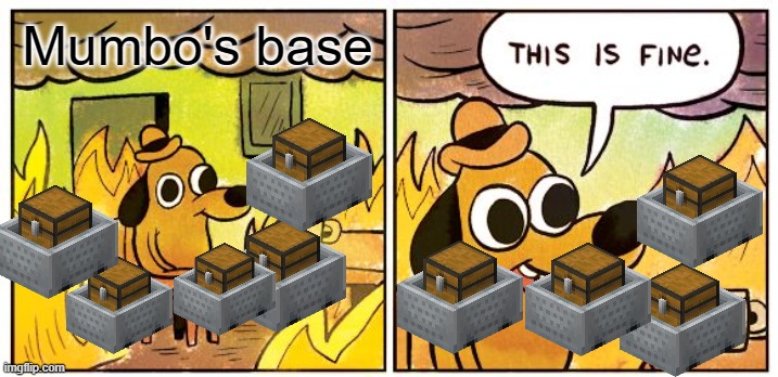 This Is Fine | Mumbo's base | image tagged in memes,this is fine | made w/ Imgflip meme maker