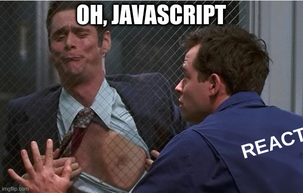 Cable Guy: Billy | OH, JAVASCRIPT; REACT | image tagged in cable guy billy | made w/ Imgflip meme maker