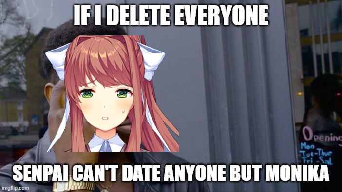 Roll Safe Think About It | IF I DELETE EVERYONE; SENPAI CAN'T DATE ANYONE BUT MONIKA | image tagged in memes,roll safe think about it,just monika | made w/ Imgflip meme maker