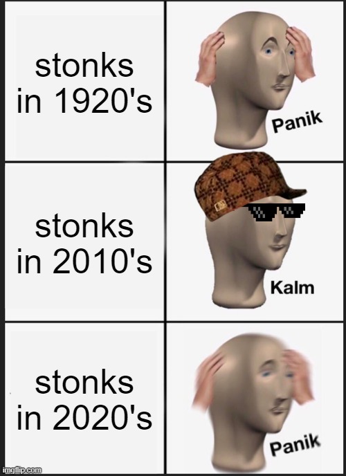 Panik Kalm Panik Meme | stonks in 1920's; stonks in 2010's; stonks in 2020's | image tagged in memes,panik kalm panik | made w/ Imgflip meme maker