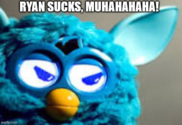 RYAN SUCKS, MUHAHAHAHA! | made w/ Imgflip meme maker