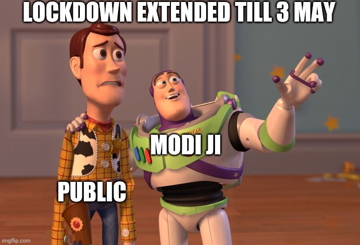 X, X Everywhere | LOCKDOWN EXTENDED TILL 3 MAY; MODI JI; PUBLIC | image tagged in memes,x x everywhere | made w/ Imgflip meme maker