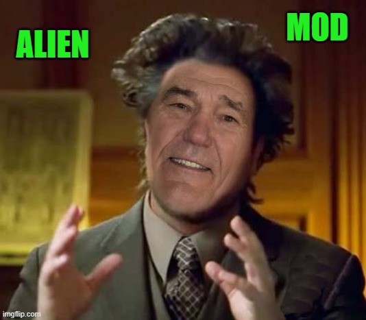MOD; ALIEN | made w/ Imgflip meme maker