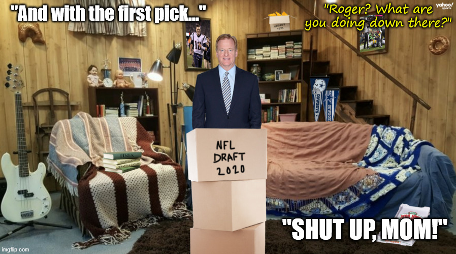 "And with the first pick..."; "Roger? What are you doing down there?"; "SHUT UP, MOM!" | made w/ Imgflip meme maker