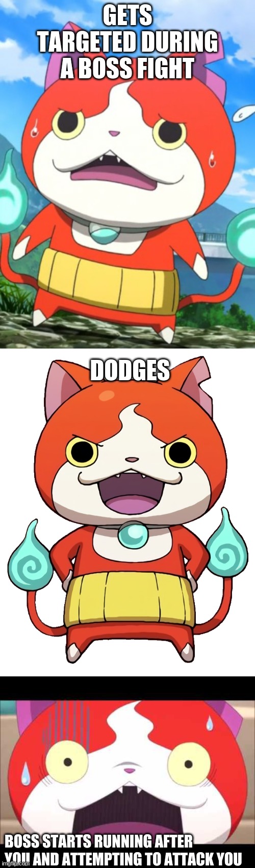 you know that moment in yo-kai watch blasters? | GETS TARGETED DURING A BOSS FIGHT; DODGES; BOSS STARTS RUNNING AFTER YOU AND ATTEMPTING TO ATTACK YOU | made w/ Imgflip meme maker