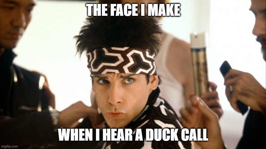 THE FACE I MAKE; WHEN I HEAR A DUCK CALL | made w/ Imgflip meme maker