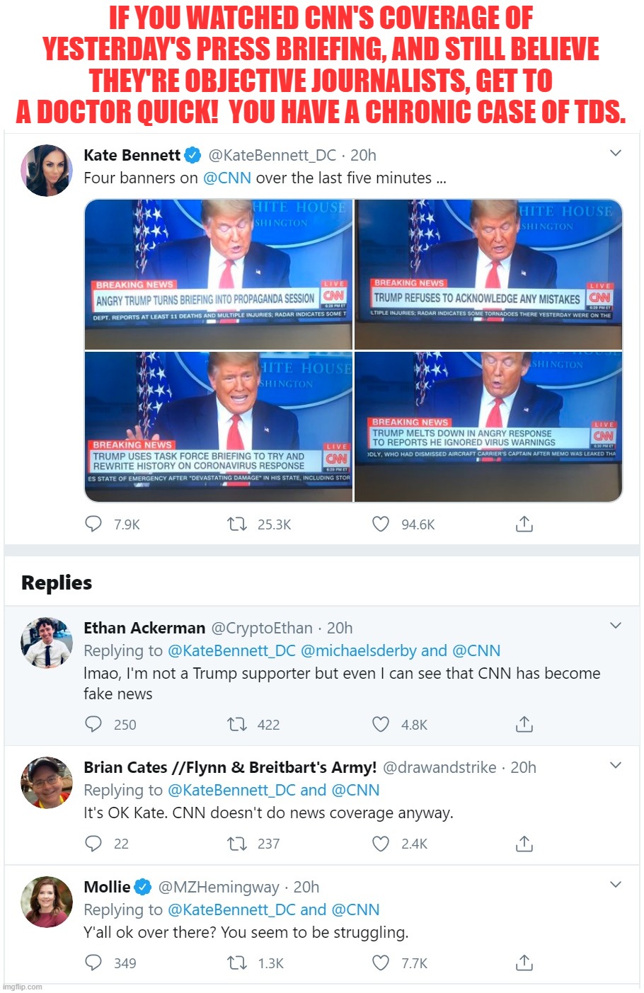 CNN shredded what tiny credibility they had left with those chyrons.  Hypocrites with an agenda and a platform is all they are. | IF YOU WATCHED CNN'S COVERAGE OF YESTERDAY'S PRESS BRIEFING, AND STILL BELIEVE THEY'RE OBJECTIVE JOURNALISTS, GET TO A DOCTOR QUICK!  YOU HAVE A CHRONIC CASE OF TDS. | image tagged in fakenews,corruptnews,cnnlies | made w/ Imgflip meme maker