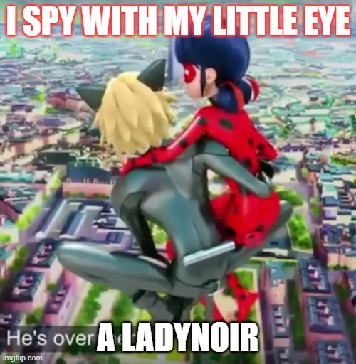 Miraculous Ladybug | I SPY WITH MY LITTLE EYE; A LADYNOIR | image tagged in miraculous ladybug | made w/ Imgflip meme maker