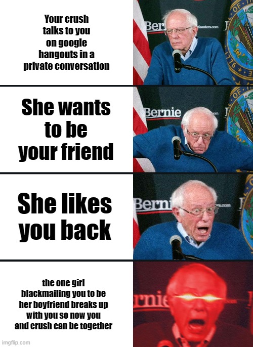 Bernie Sanders reaction (nuked) | Your crush talks to you on google hangouts in a private conversation; She wants to be your friend; She likes you back; the one girl blackmailing you to be her boyfriend breaks up with you so now you and crush can be together | image tagged in bernie sanders reaction nuked | made w/ Imgflip meme maker