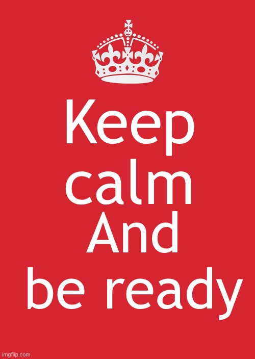 No title necessary for those who know | Keep calm; And be ready | image tagged in do you know | made w/ Imgflip meme maker