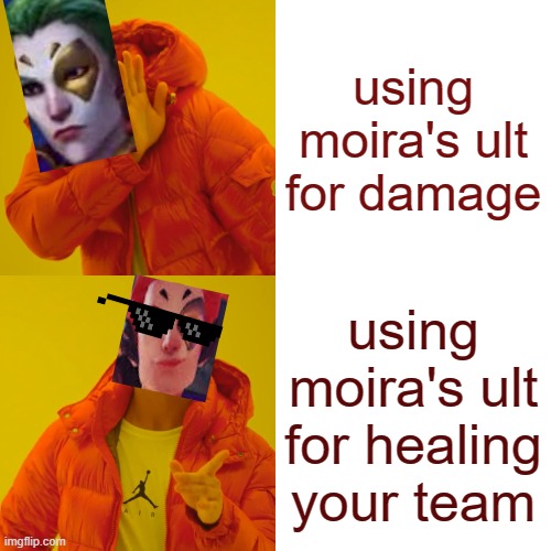 Drake Hotline Bling Meme | using moira's ult for damage; using moira's ult for healing your team | image tagged in memes,drake hotline bling | made w/ Imgflip meme maker