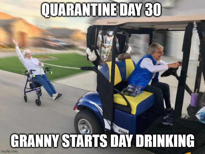 Crazy granny walker-skiing | QUARANTINE DAY 30; GRANNY STARTS DAY DRINKING | image tagged in granny,salty grandma,funny,funny memes,grandma | made w/ Imgflip meme maker