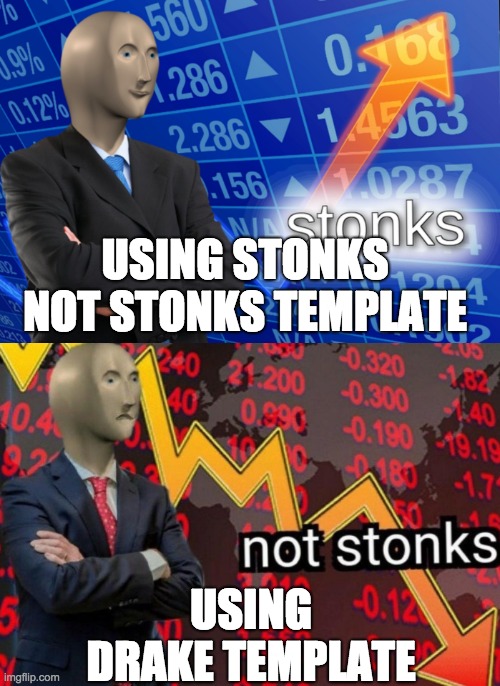 Stonks not stonks | USING STONKS NOT STONKS TEMPLATE; USING DRAKE TEMPLATE | image tagged in stonks not stonks | made w/ Imgflip meme maker