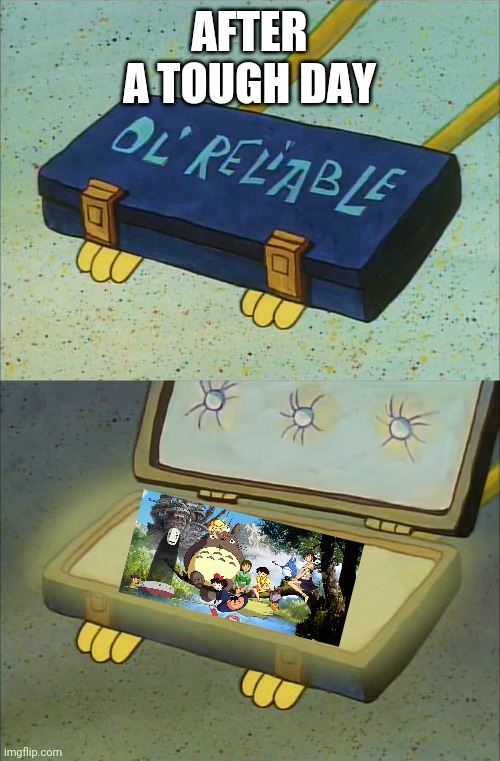Ol reliable | AFTER A TOUGH DAY | image tagged in ol reliable | made w/ Imgflip meme maker