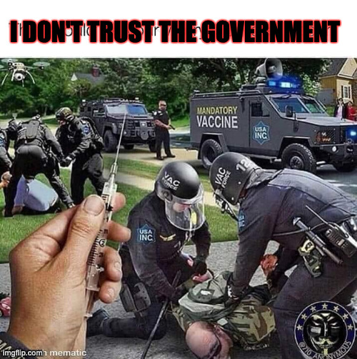 vaccines | I DON'T TRUST THE GOVERNMENT | image tagged in vaccines,government corruption,evil government,us government | made w/ Imgflip meme maker