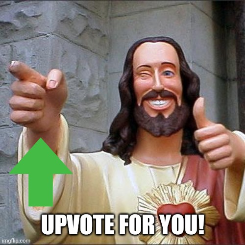 Buddy Christ Meme | UPVOTE FOR YOU! | image tagged in memes,buddy christ | made w/ Imgflip meme maker
