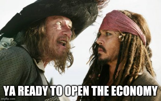 Barbosa And Sparrow | YA READY TO OPEN THE ECONOMY | image tagged in memes,barbosa and sparrow | made w/ Imgflip meme maker