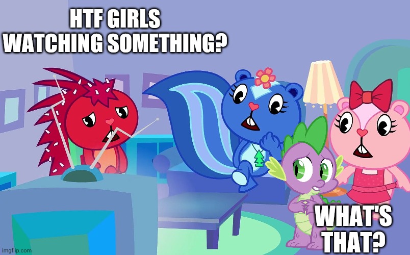 HTF Girls watching something? | HTF GIRLS WATCHING SOMETHING? WHAT'S THAT? | image tagged in happy tree friends,my little pony,crossover | made w/ Imgflip meme maker