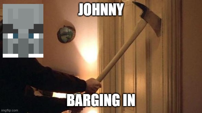 Accetta shinign jack nicholson | JOHNNY BARGING IN | image tagged in accetta shinign jack nicholson | made w/ Imgflip meme maker