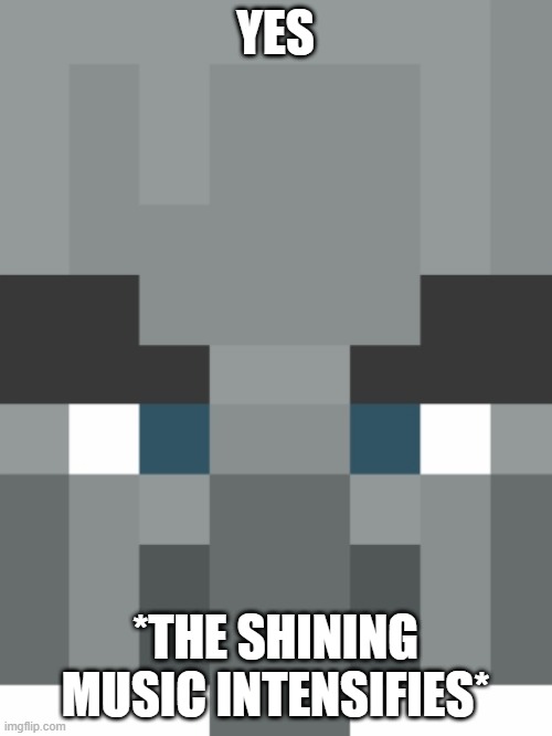 Vindicator | YES *THE SHINING MUSIC INTENSIFIES* | image tagged in vindicator | made w/ Imgflip meme maker