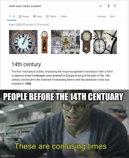 PEOPLE BEFORE THE 14TH CENTUARY | image tagged in these are confusing times,clocks,funny | made w/ Imgflip meme maker