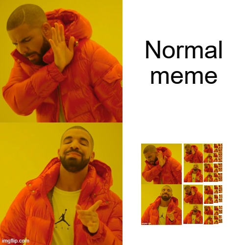 Drake Hotline Bling | Normal meme | image tagged in memes,drake hotline bling | made w/ Imgflip meme maker