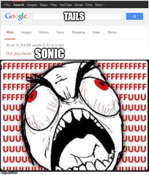 TAILS; SONIC | image tagged in fuuuuuuu,did you mean | made w/ Imgflip meme maker