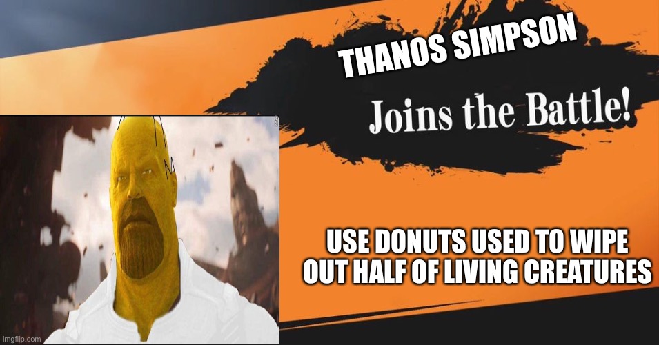 Thanos Simpson Joins The Battle | THANOS SIMPSON; USE DONUTS USED TO WIPE OUT HALF OF LIVING CREATURES | image tagged in smash bros,homer,simpsons,thanos,advendres,dank memes | made w/ Imgflip meme maker