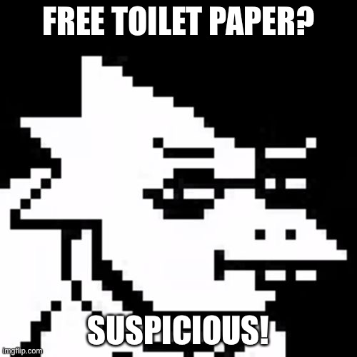 Skeptical Alphys | FREE TOILET PAPER? SUSPICIOUS! | image tagged in skeptical alphys | made w/ Imgflip meme maker