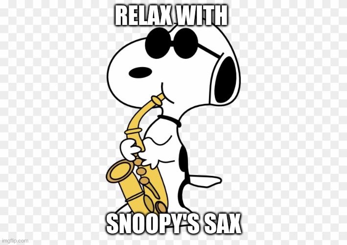 RELAX WITH; SNOOPY'S SAX | made w/ Imgflip meme maker