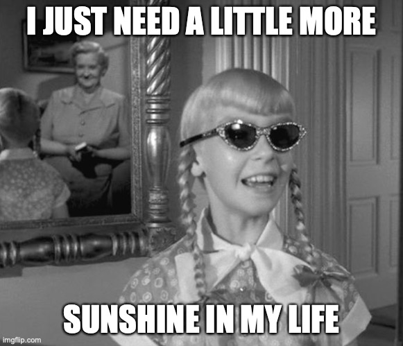 Sunshine Please | I JUST NEED A LITTLE MORE; SUNSHINE IN MY LIFE | image tagged in patty mccormick,bad seed,isolation,need sunshine | made w/ Imgflip meme maker
