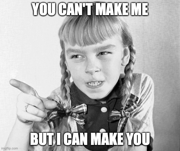 Make me | YOU CAN'T MAKE ME; BUT I CAN MAKE YOU | image tagged in bad seed,make me,child,patty mccormick | made w/ Imgflip meme maker